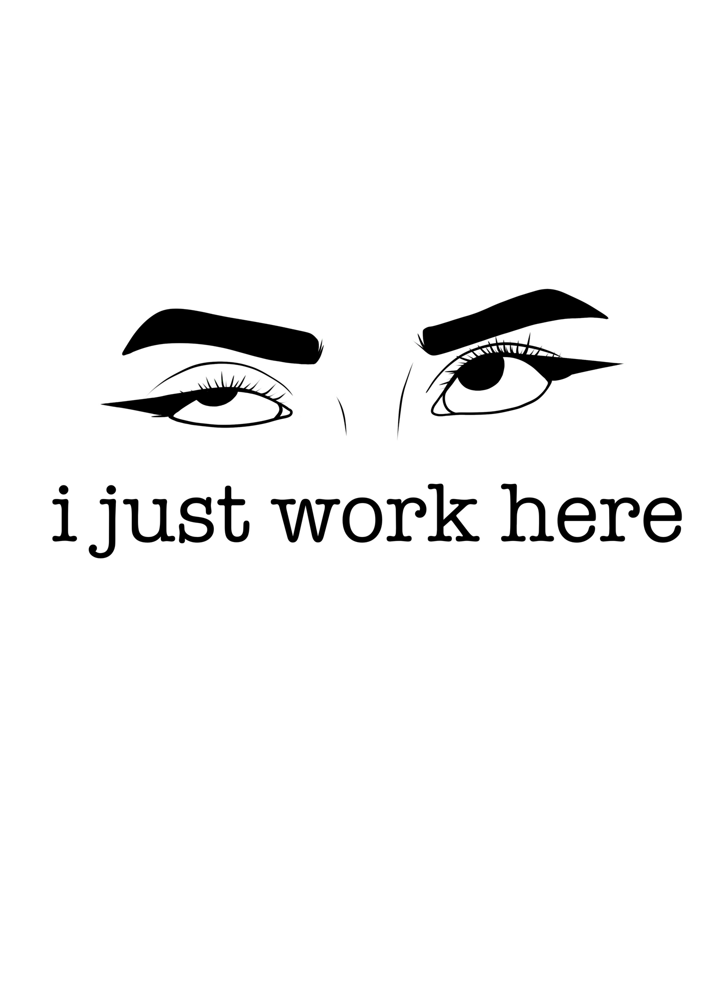 I Just Work Here T-Shirt